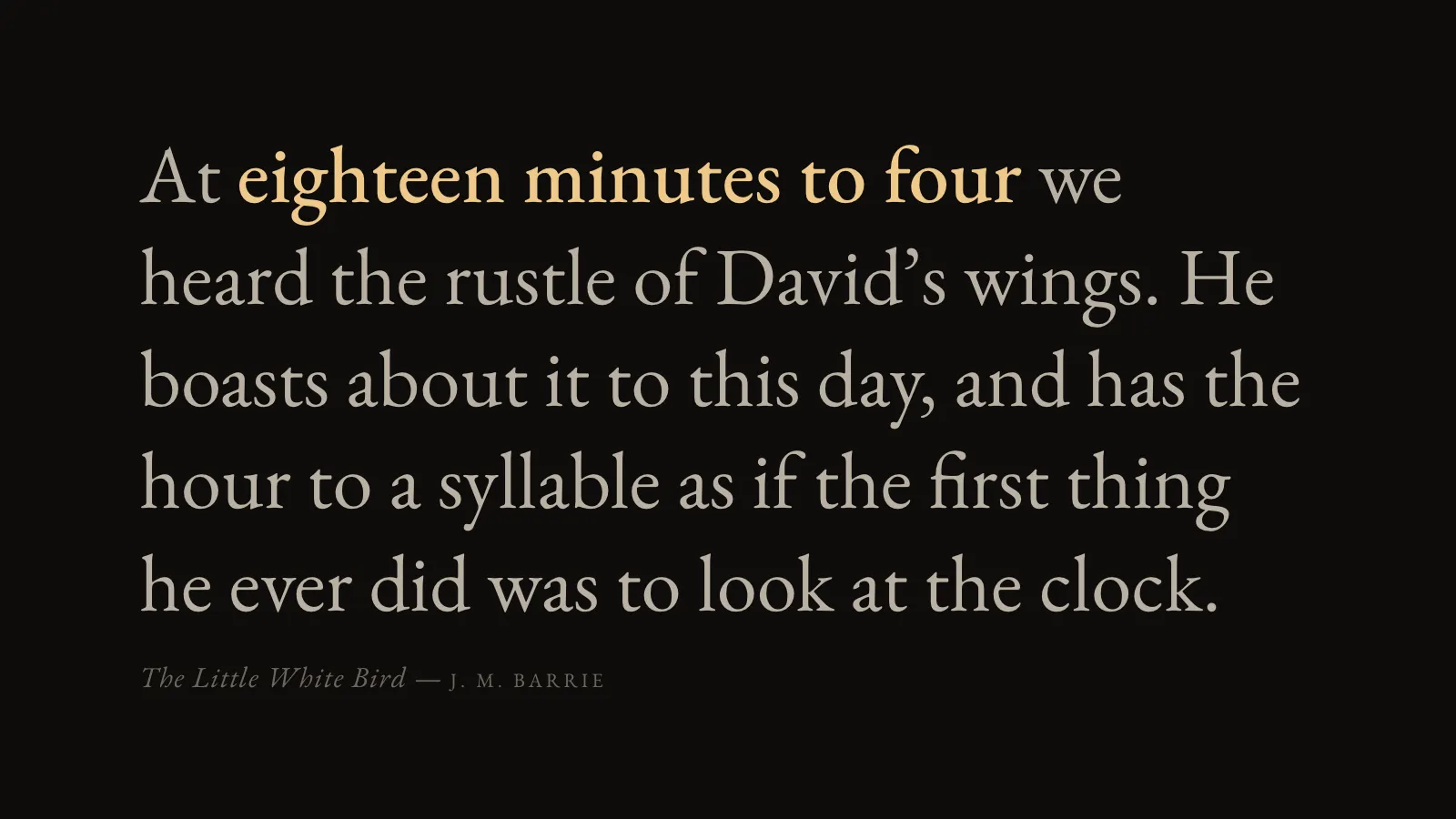 Literary Clock on the ink theme: a passage from J. M. Barrie’s The Little White Bird, at eighteen minutes to four, set large in a serif on near-black with the time phrase in gold and the title and author small beneath.
